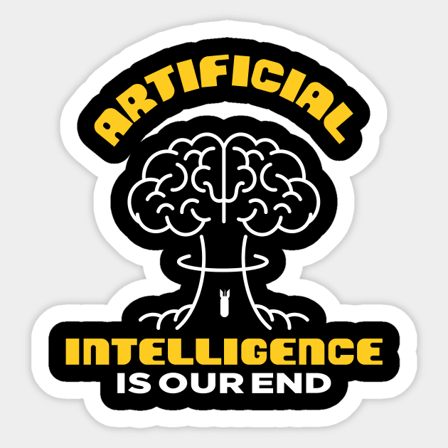 A.I. ARTIFICIAL INTELLIGENCE IS OUR END Sticker by Meow Meow Cat